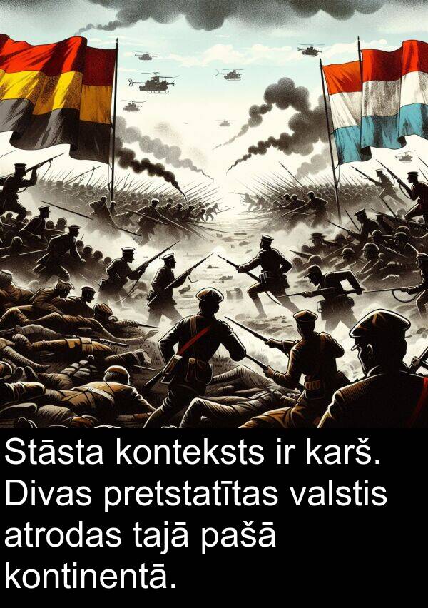 konteksts: Stāsta konteksts ir karš. Divas pretstatītas valstis atrodas tajā pašā kontinentā.
