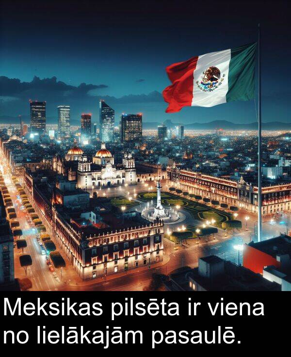 lielākajām: Meksikas pilsēta ir viena no lielākajām pasaulē.