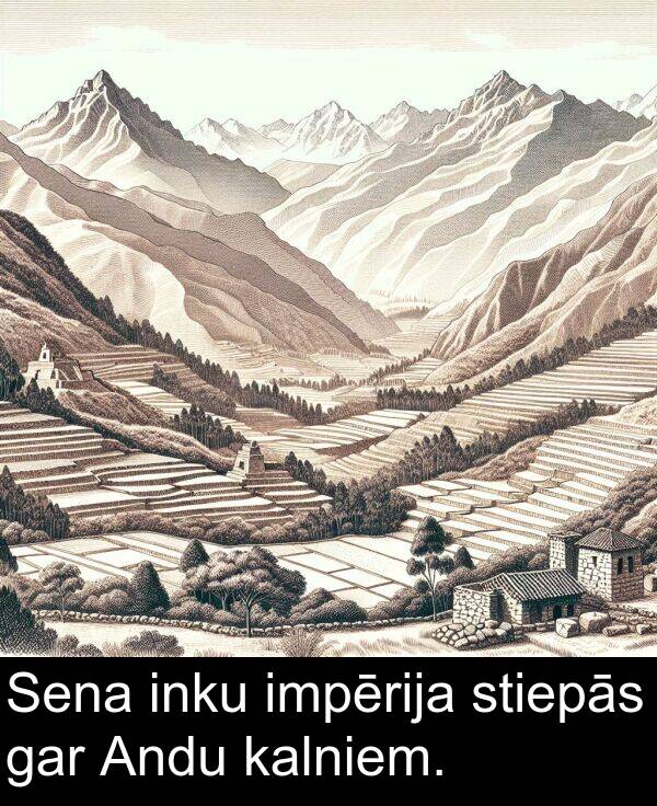 gar: Sena inku impērija stiepās gar Andu kalniem.