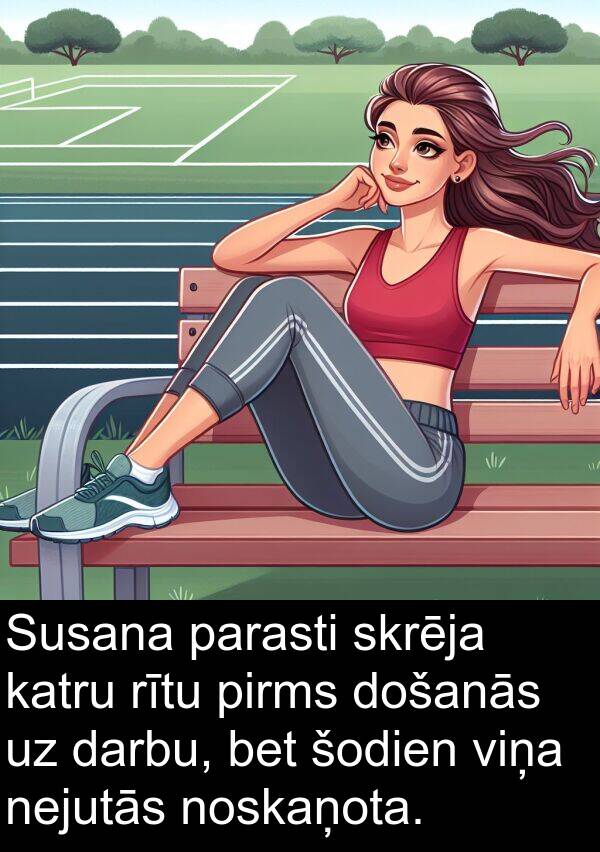 šodien: Susana parasti skrēja katru rītu pirms došanās uz darbu, bet šodien viņa nejutās noskaņota.