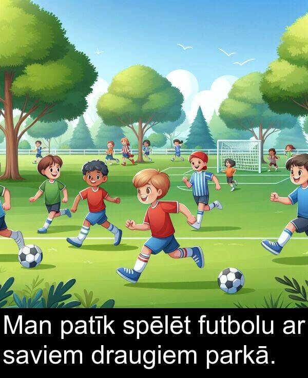 spēlēt: Man patīk spēlēt futbolu ar saviem draugiem parkā.