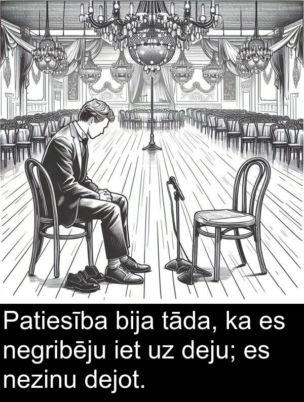 iet: Patiesība bija tāda, ka es negribēju iet uz deju; es nezinu dejot.