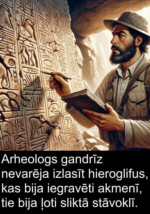gandrīz: Arheologs gandrīz nevarēja izlasīt hieroglifus, kas bija iegravēti akmenī, tie bija ļoti sliktā stāvoklī.