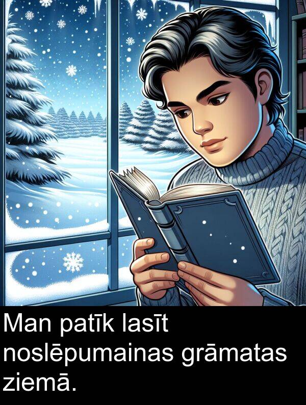 patīk: Man patīk lasīt noslēpumainas grāmatas ziemā.