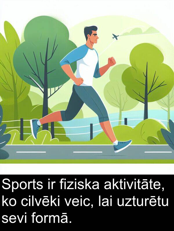 veic: Sports ir fiziska aktivitāte, ko cilvēki veic, lai uzturētu sevi formā.
