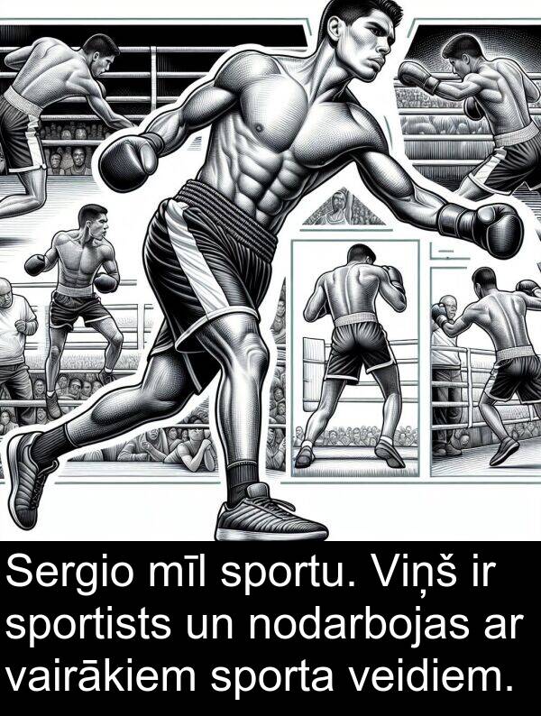 veidiem: Sergio mīl sportu. Viņš ir sportists un nodarbojas ar vairākiem sporta veidiem.