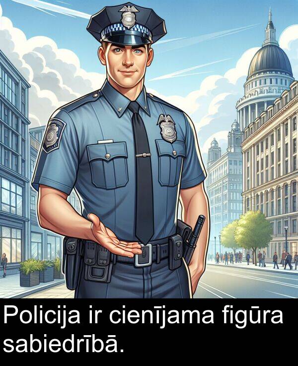 figūra: Policija ir cienījama figūra sabiedrībā.