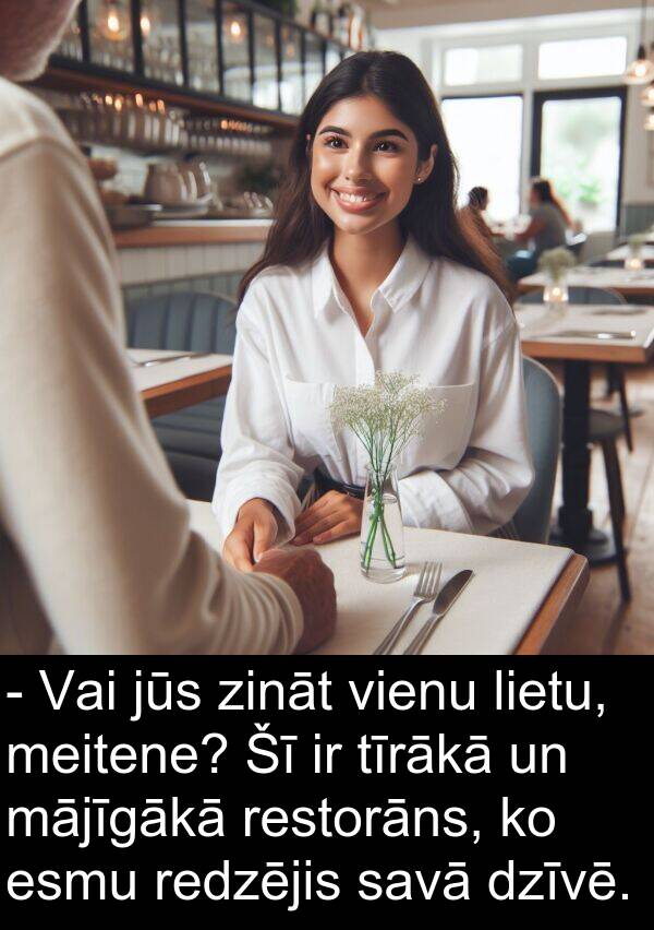 vienu: - Vai jūs zināt vienu lietu, meitene? Šī ir tīrākā un mājīgākā restorāns, ko esmu redzējis savā dzīvē.