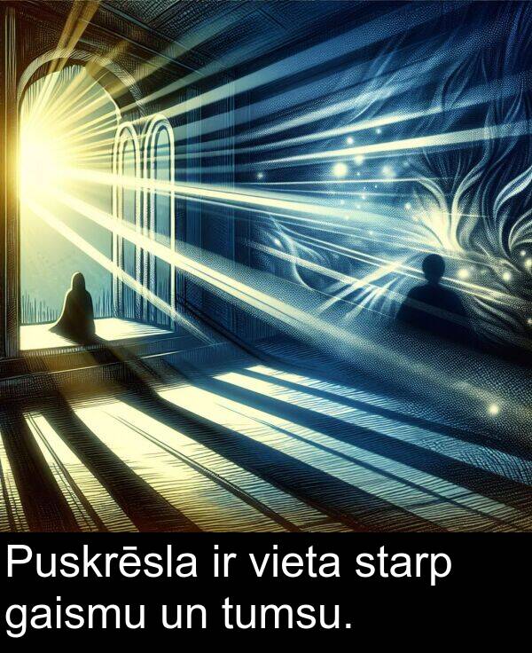 gaismu: Puskrēsla ir vieta starp gaismu un tumsu.