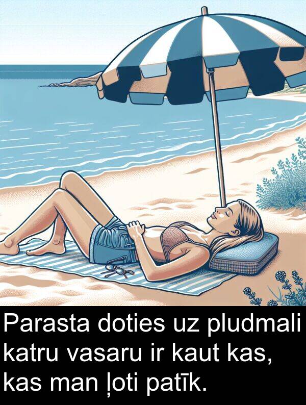 pludmali: Parasta doties uz pludmali katru vasaru ir kaut kas, kas man ļoti patīk.