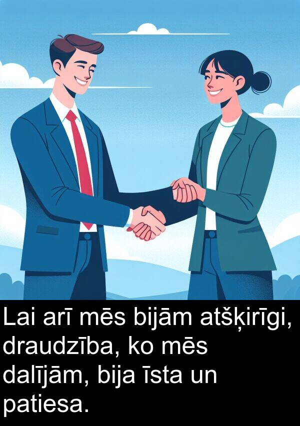 atšķirīgi: Lai arī mēs bijām atšķirīgi, draudzība, ko mēs dalījām, bija īsta un patiesa.