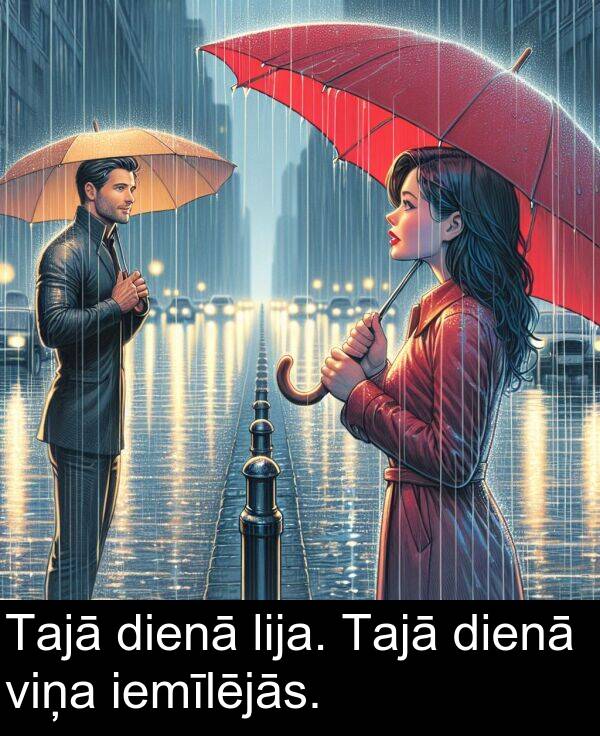 lija: Tajā dienā lija. Tajā dienā viņa iemīlējās.