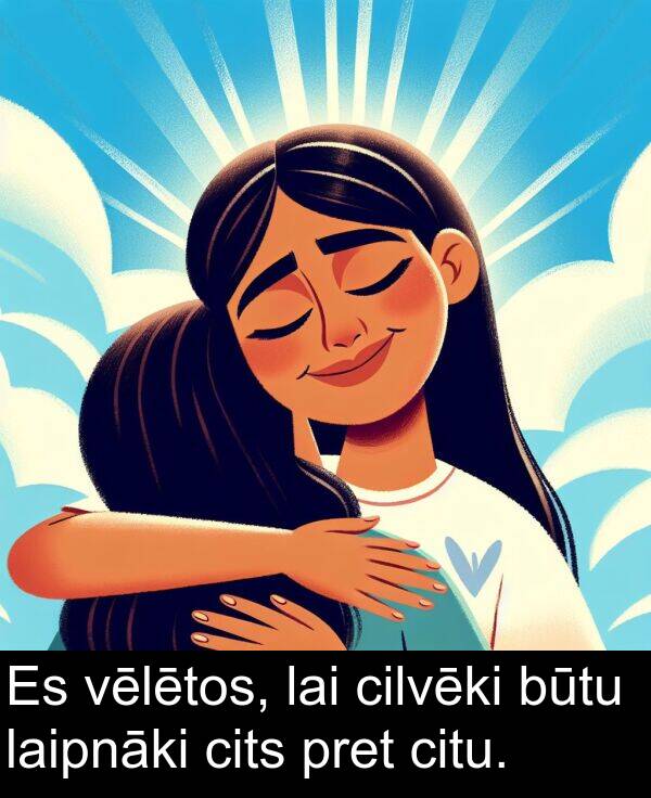 vēlētos: Es vēlētos, lai cilvēki būtu laipnāki cits pret citu.