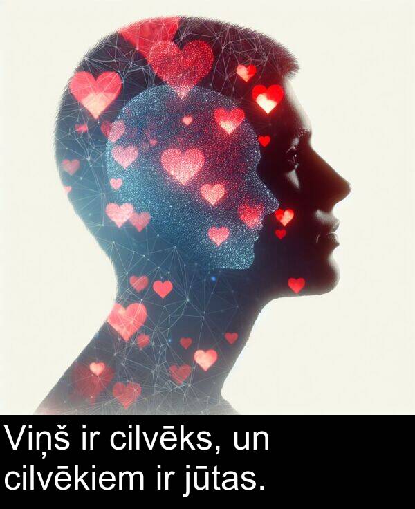 jūtas: Viņš ir cilvēks, un cilvēkiem ir jūtas.