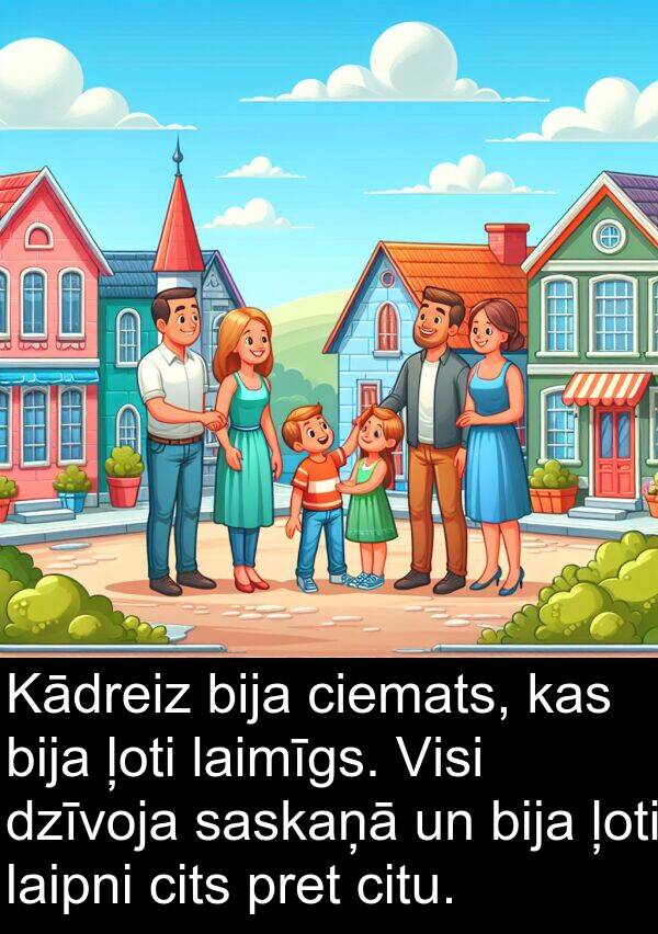ciemats: Kādreiz bija ciemats, kas bija ļoti laimīgs. Visi dzīvoja saskaņā un bija ļoti laipni cits pret citu.