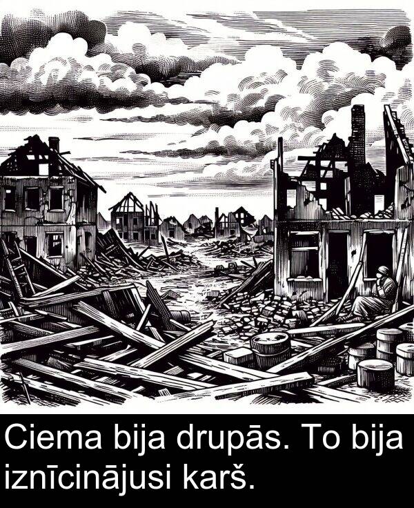 drupās: Ciema bija drupās. To bija iznīcinājusi karš.