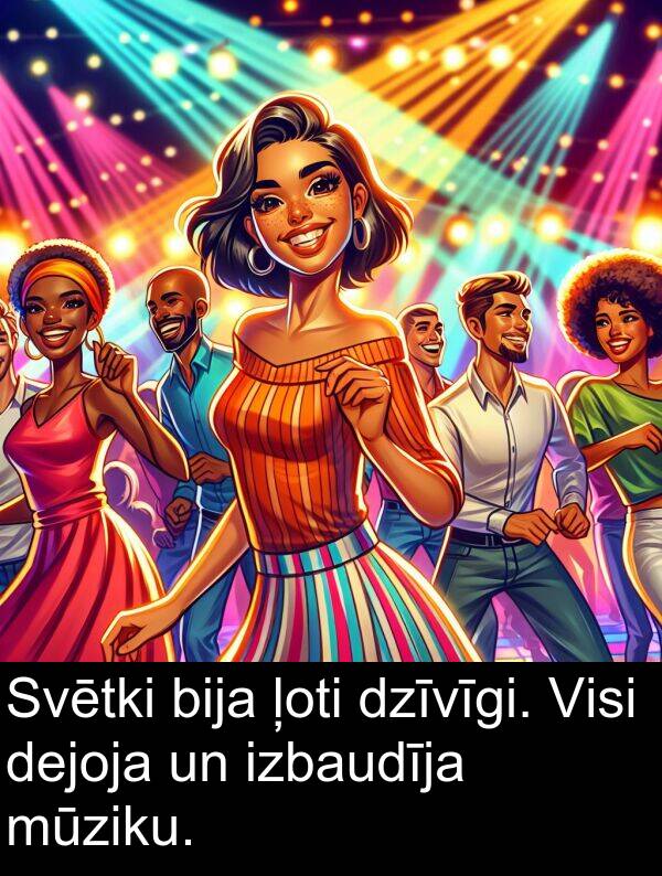 izbaudīja: Svētki bija ļoti dzīvīgi. Visi dejoja un izbaudīja mūziku.