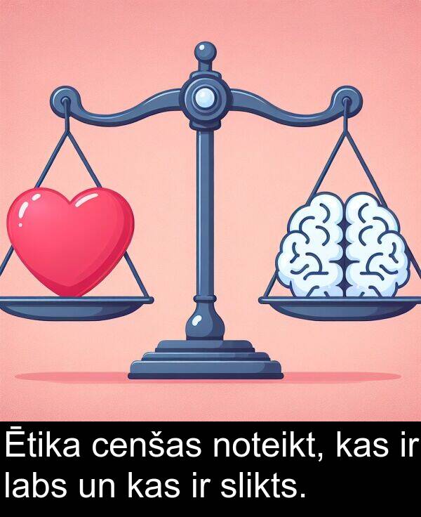 labs: Ētika cenšas noteikt, kas ir labs un kas ir slikts.
