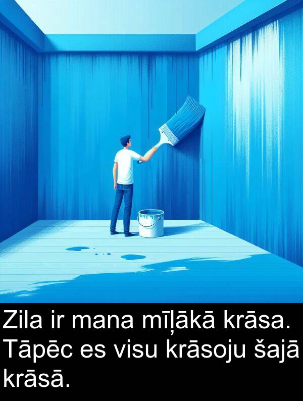krāsa: Zila ir mana mīļākā krāsa. Tāpēc es visu krāsoju šajā krāsā.