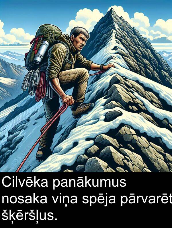 šķēršļus: Cilvēka panākumus nosaka viņa spēja pārvarēt šķēršļus.