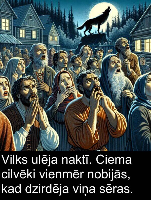 naktī: Vilks ulēja naktī. Ciema cilvēki vienmēr nobijās, kad dzirdēja viņa sēras.