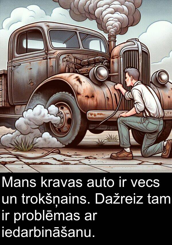 kravas: Mans kravas auto ir vecs un trokšņains. Dažreiz tam ir problēmas ar iedarbināšanu.