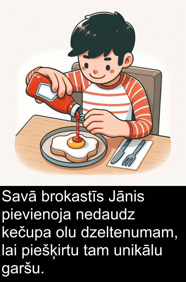 olu: Savā brokastīs Jānis pievienoja nedaudz kečupa olu dzeltenumam, lai piešķirtu tam unikālu garšu.