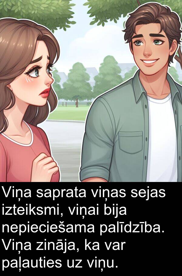 izteiksmi: Viņa saprata viņas sejas izteiksmi, viņai bija nepieciešama palīdzība. Viņa zināja, ka var paļauties uz viņu.