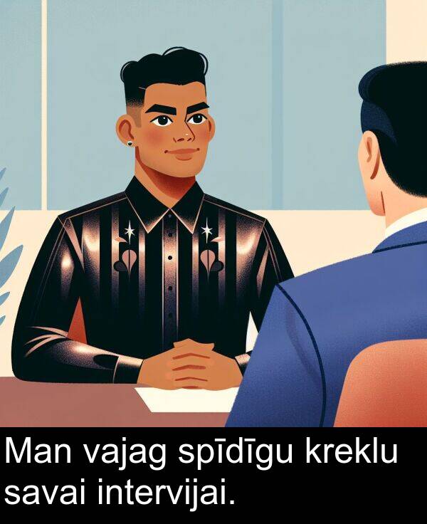 kreklu: Man vajag spīdīgu kreklu savai intervijai.