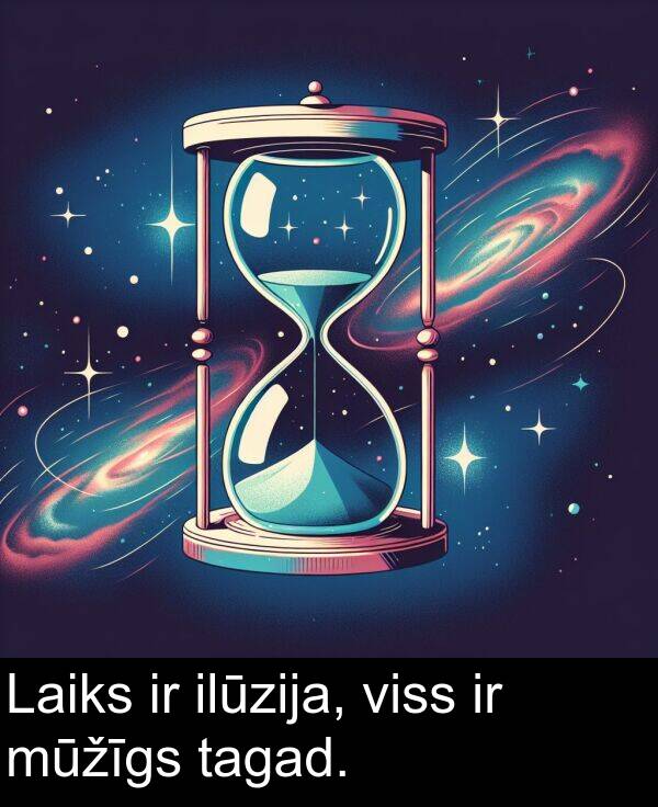 tagad: Laiks ir ilūzija, viss ir mūžīgs tagad.
