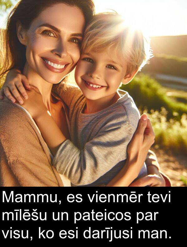 esi: Mammu, es vienmēr tevi mīlēšu un pateicos par visu, ko esi darījusi man.