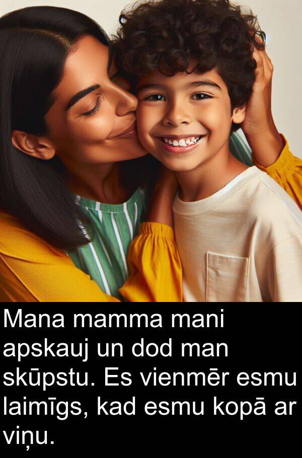 kopā: Mana mamma mani apskauj un dod man skūpstu. Es vienmēr esmu laimīgs, kad esmu kopā ar viņu.