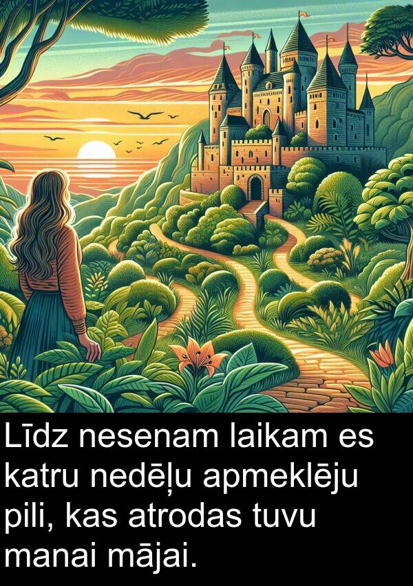 mājai: Līdz nesenam laikam es katru nedēļu apmeklēju pili, kas atrodas tuvu manai mājai.
