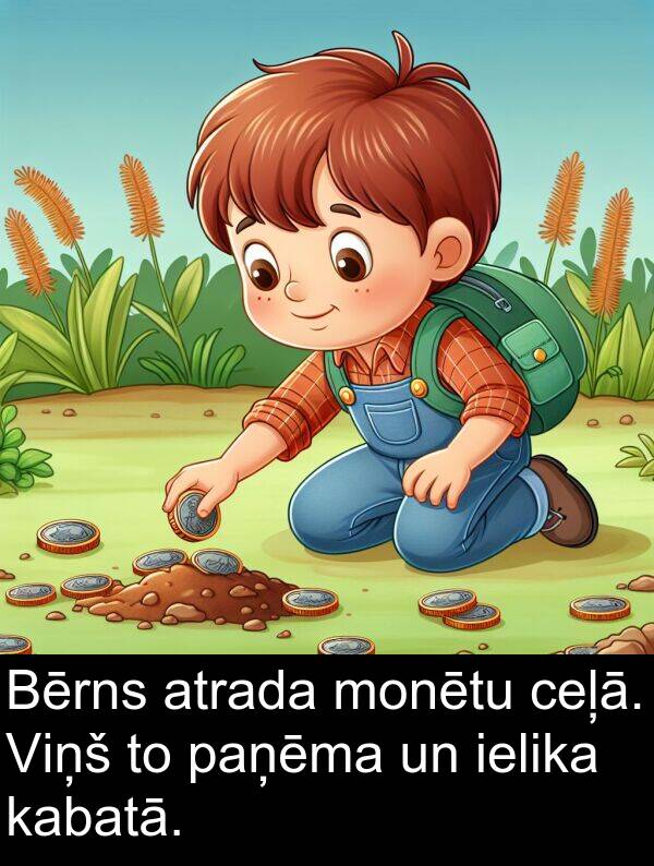 ceļā: Bērns atrada monētu ceļā. Viņš to paņēma un ielika kabatā.