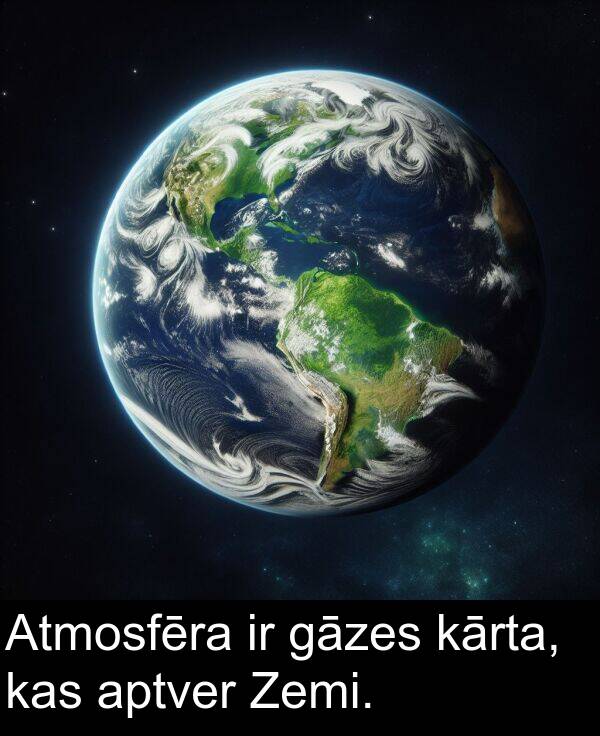 aptver: Atmosfēra ir gāzes kārta, kas aptver Zemi.