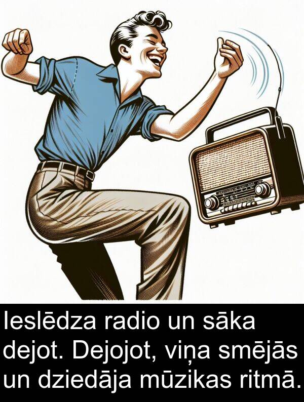 radio: Ieslēdza radio un sāka dejot. Dejojot, viņa smējās un dziedāja mūzikas ritmā.