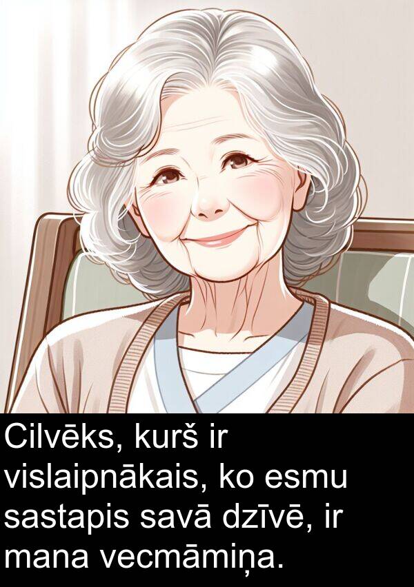 kurš: Cilvēks, kurš ir vislaipnākais, ko esmu sastapis savā dzīvē, ir mana vecmāmiņa.