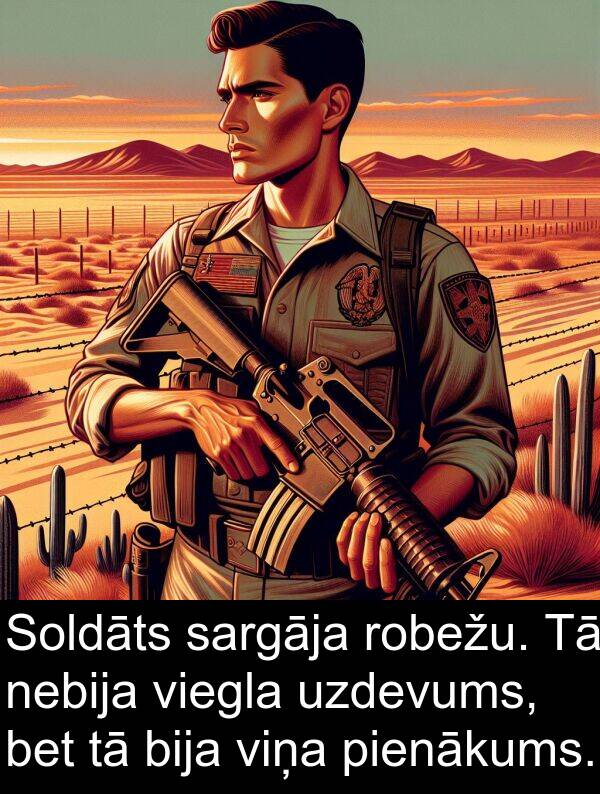 uzdevums: Soldāts sargāja robežu. Tā nebija viegla uzdevums, bet tā bija viņa pienākums.