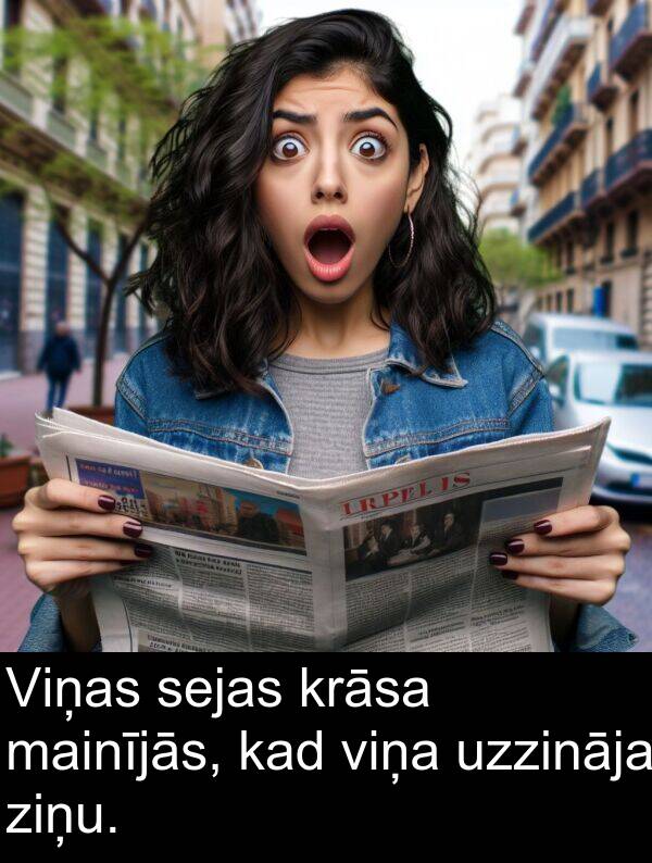 krāsa: Viņas sejas krāsa mainījās, kad viņa uzzināja ziņu.