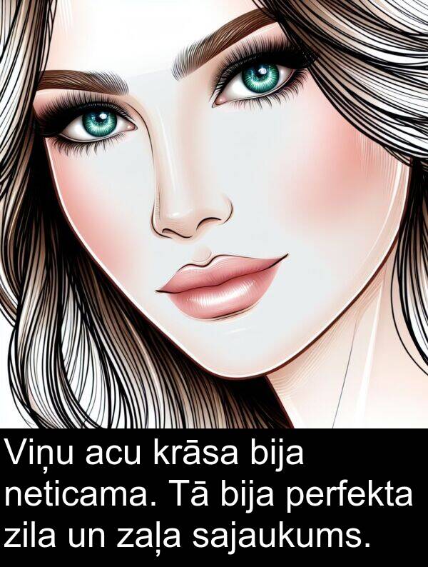 krāsa: Viņu acu krāsa bija neticama. Tā bija perfekta zila un zaļa sajaukums.