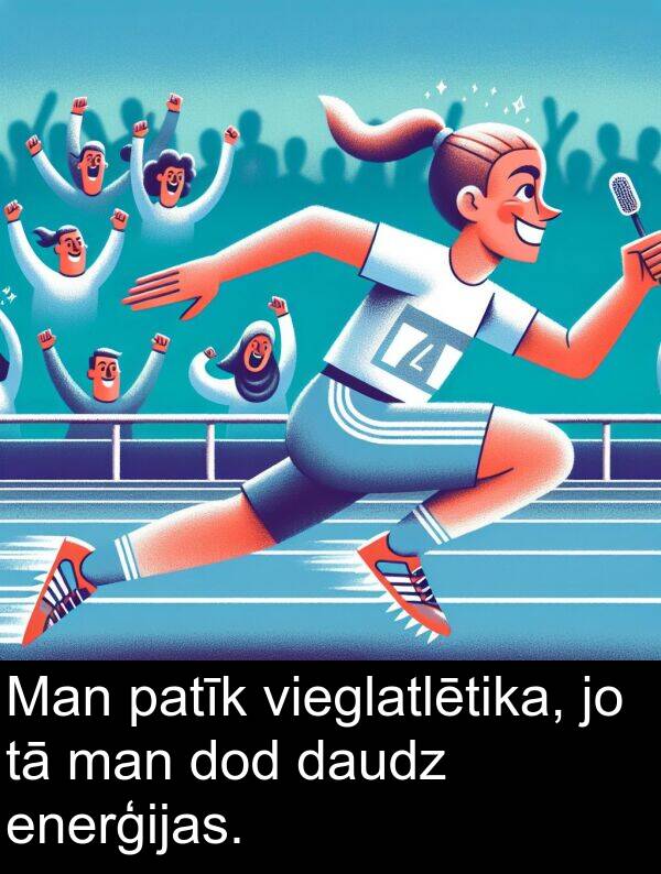 patīk: Man patīk vieglatlētika, jo tā man dod daudz enerģijas.