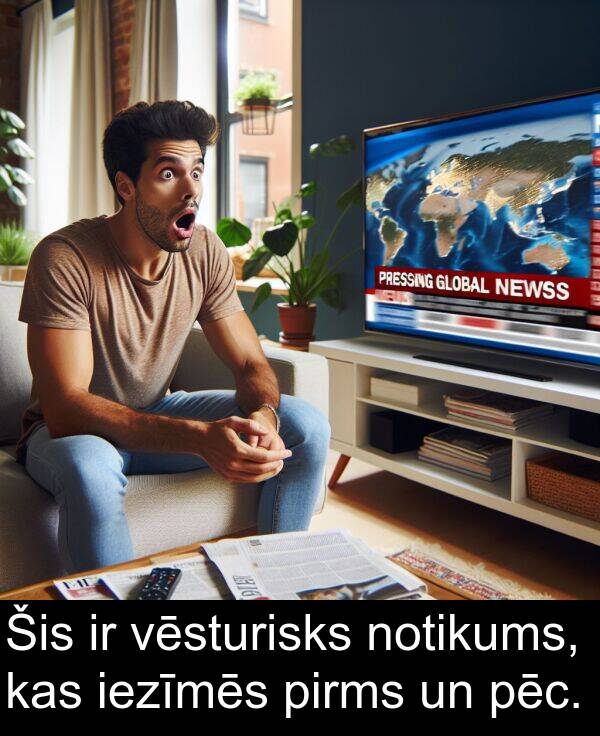 pēc: Šis ir vēsturisks notikums, kas iezīmēs pirms un pēc.