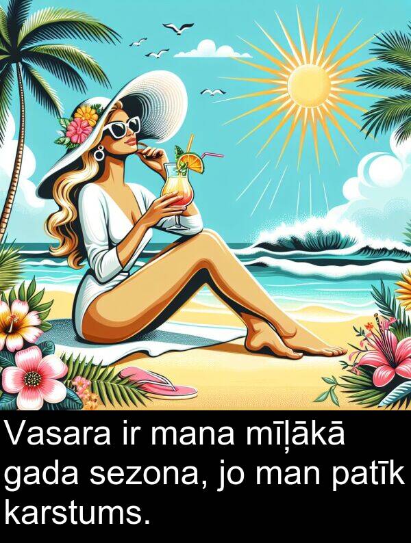 gada: Vasara ir mana mīļākā gada sezona, jo man patīk karstums.