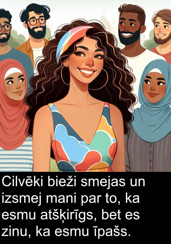 zinu: Cilvēki bieži smejas un izsmej mani par to, ka esmu atšķirīgs, bet es zinu, ka esmu īpašs.