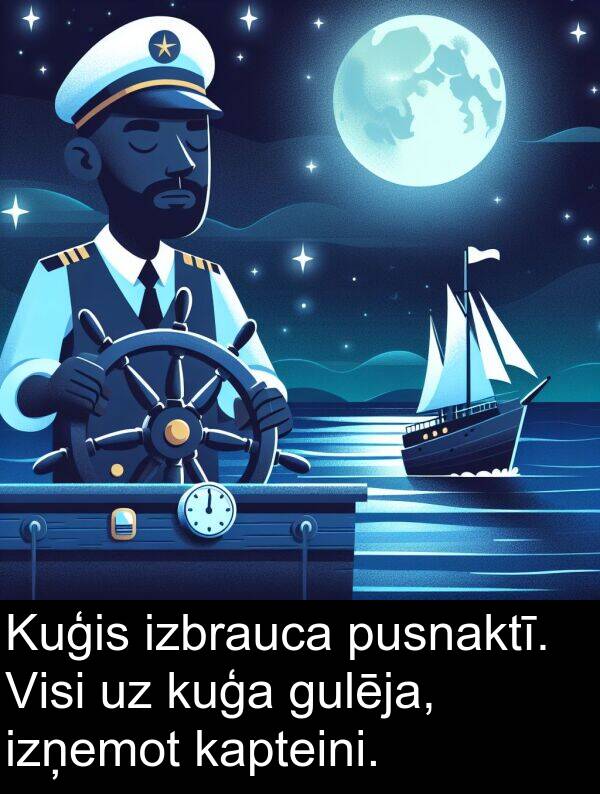 kuģa: Kuģis izbrauca pusnaktī. Visi uz kuģa gulēja, izņemot kapteini.
