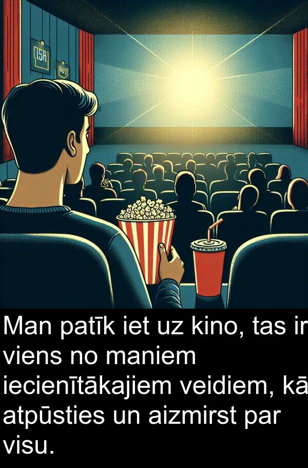 viens: Man patīk iet uz kino, tas ir viens no maniem iecienītākajiem veidiem, kā atpūsties un aizmirst par visu.