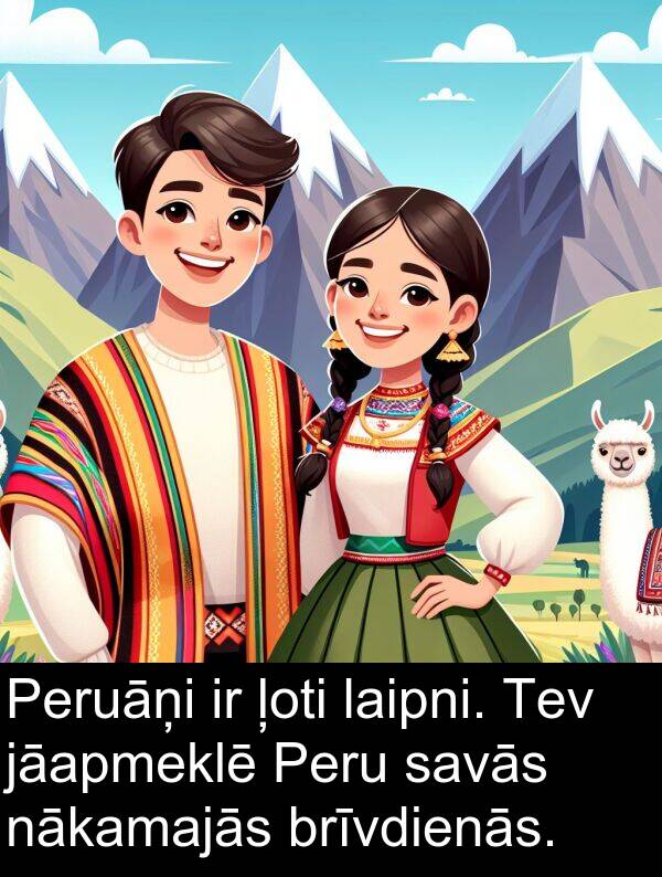 nākamajās: Peruāņi ir ļoti laipni. Tev jāapmeklē Peru savās nākamajās brīvdienās.