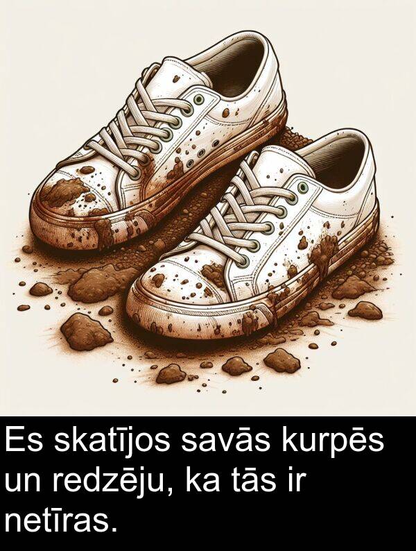 kurpēs: Es skatījos savās kurpēs un redzēju, ka tās ir netīras.