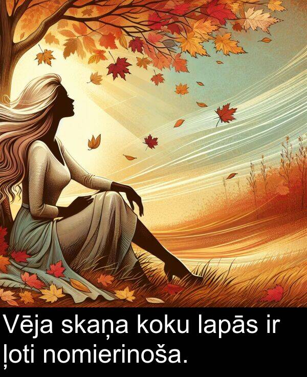 koku: Vēja skaņa koku lapās ir ļoti nomierinoša.