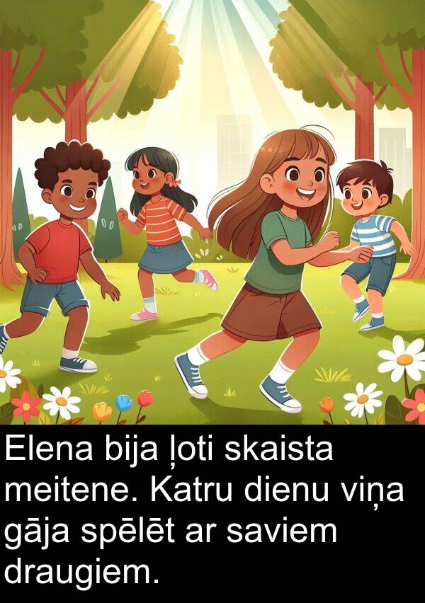 spēlēt: Elena bija ļoti skaista meitene. Katru dienu viņa gāja spēlēt ar saviem draugiem.
